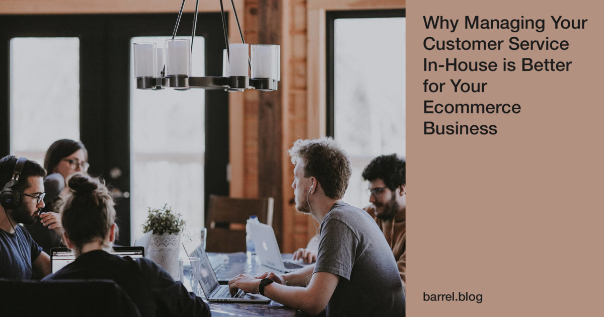 Why Managing Your Customer Service In-House is Better for Your Ecommerce Business
