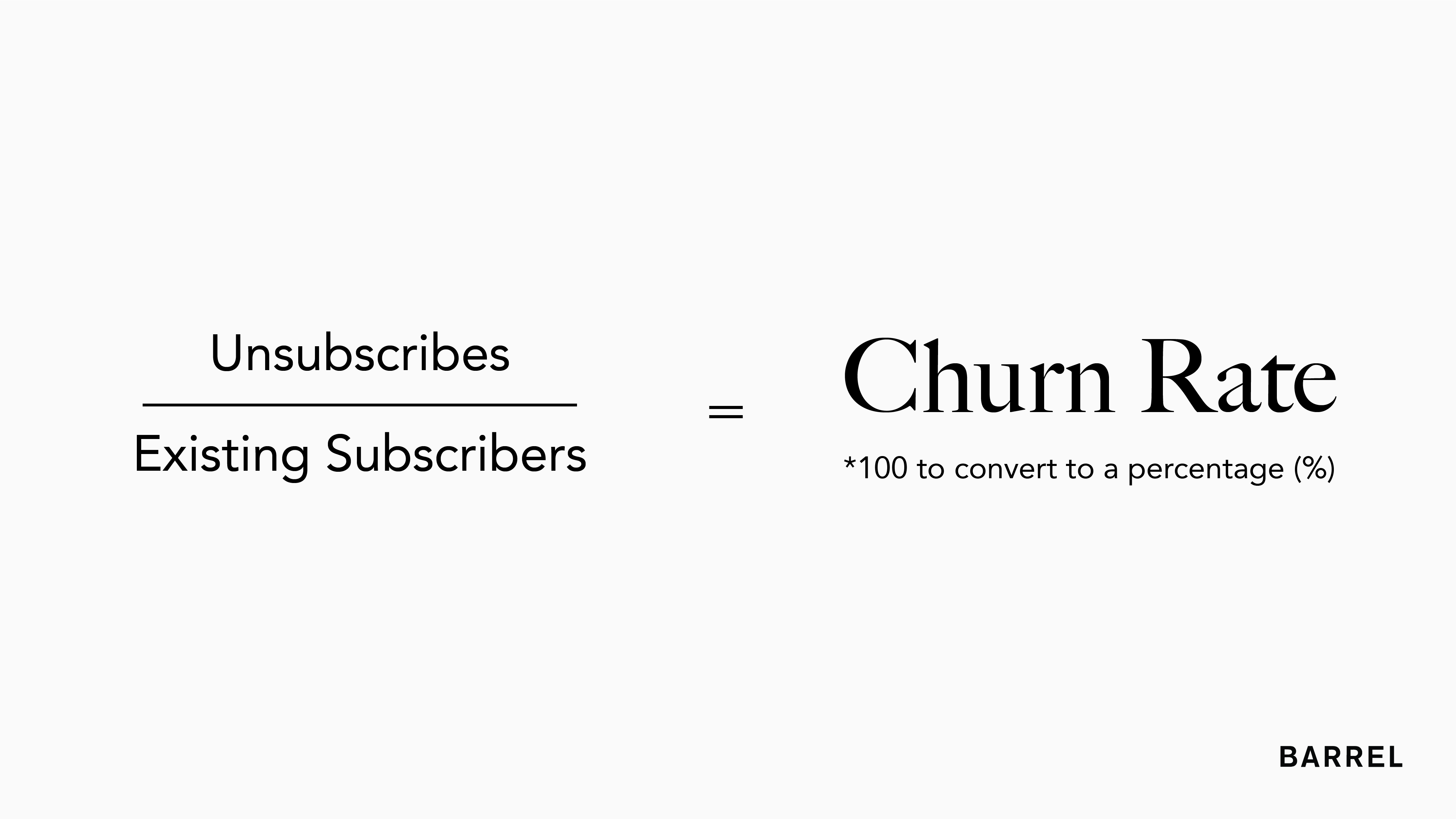 Calculate churn by dividing the number of unsubscribes in a given time period by the number of subscribers at the beginning of the same period and multiply by 100 to get your percentage.