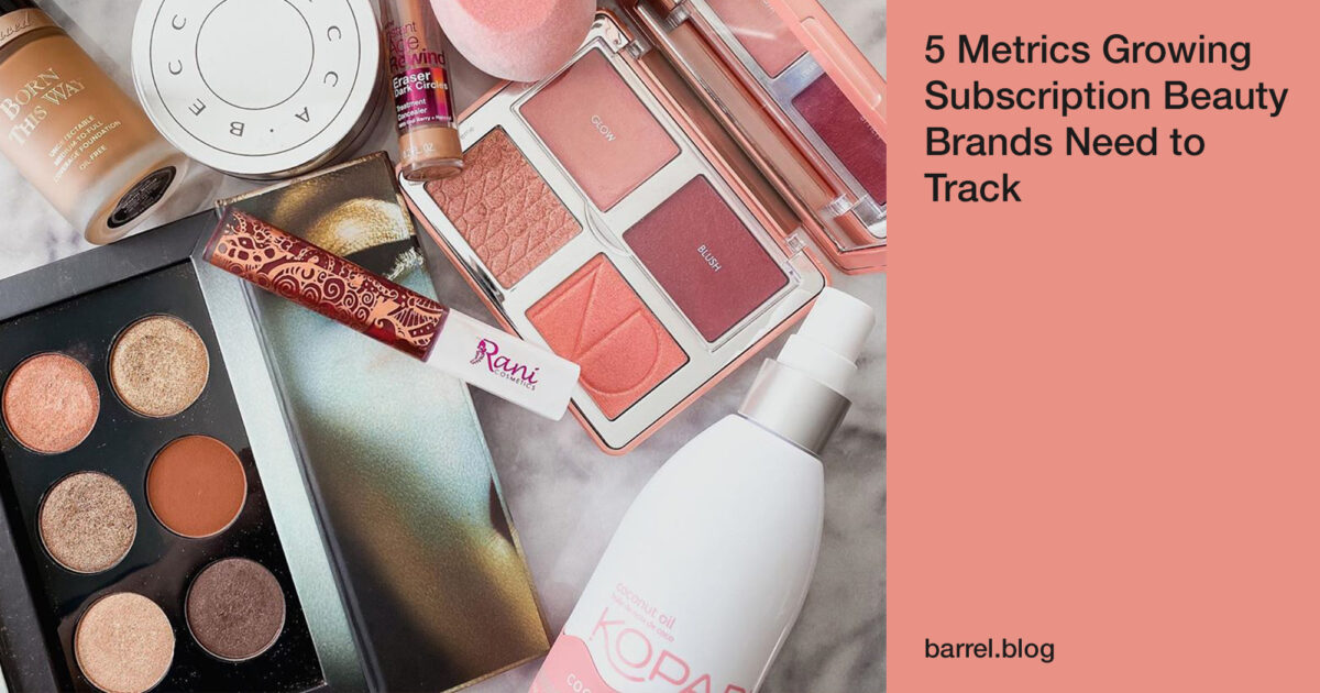 5 Metrics Growing Subscription Beauty Brands Need to Track