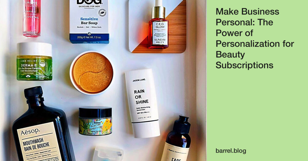Make Business Personal: The Power of Personalization for Beauty Subscriptions
